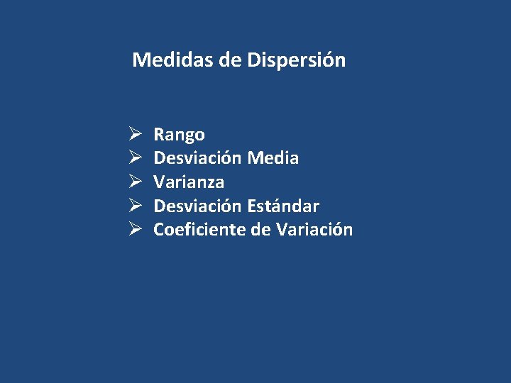 Medidas de Dispersión Ø Ø Ø Rango Desviación Media Varianza Desviación Estándar Coeficiente de