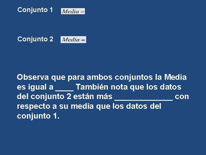 Conjunto 1 Conjunto 2 Observa que para ambos conjuntos la Media es igual a