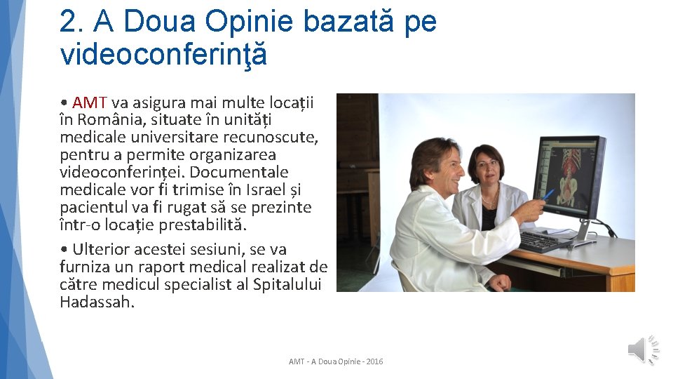 2. A Doua Opinie bazată pe videoconferinţă • AMT va asigura mai multe locații