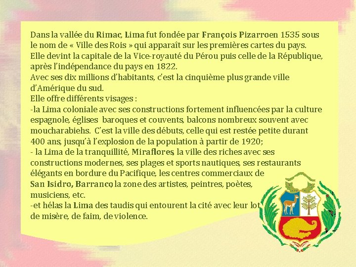 Dans la vallée du Rimac, Lima fut fondée par François Pizarroen 1535 sous le