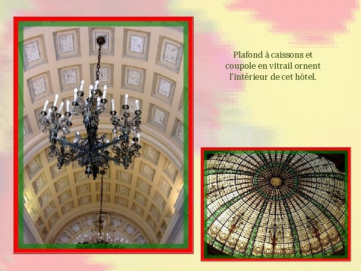 Plafond à caissons et coupole en vitrail ornent l’intérieur de cet hôtel. 