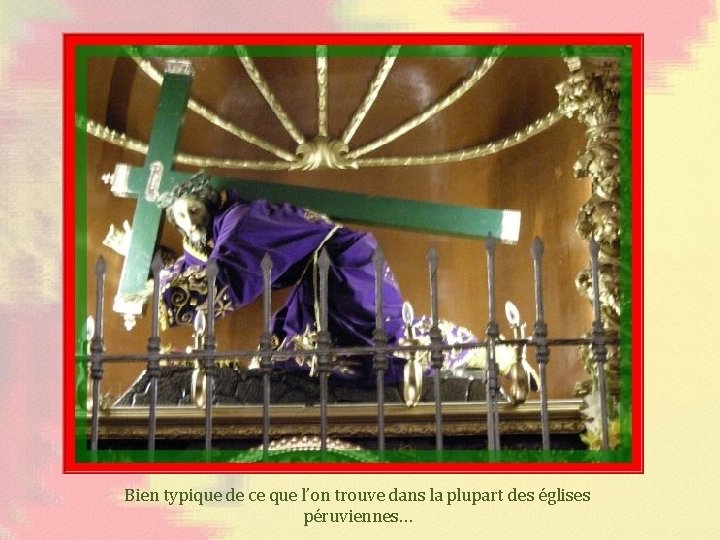 Bien typique de ce que l’on trouve dans la plupart des églises péruviennes… 