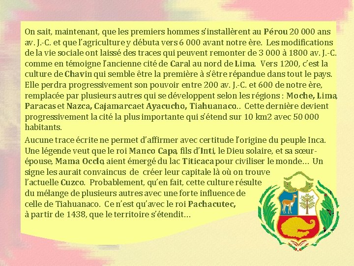 On sait, maintenant, que les premiers hommes s’installèrent au Pérou 20 000 ans av.