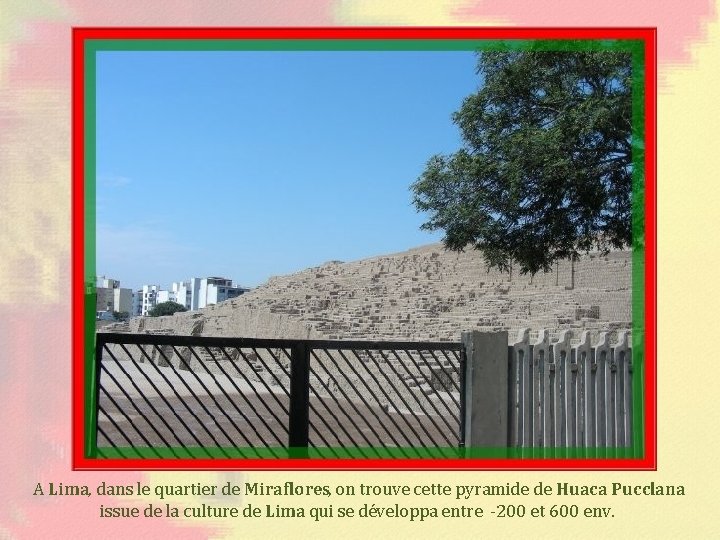 A Lima, dans le quartier de Miraflores, on trouve cette pyramide de Huaca Pucclana