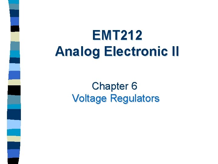 EMT 212 Analog Electronic II Chapter 6 Voltage Regulators 