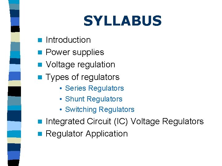 SYLLABUS Introduction n Power supplies n Voltage regulation n Types of regulators n •