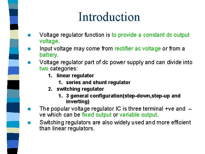 Introduction n Voltage regulator function is to provide a constant dc output voltage. Input