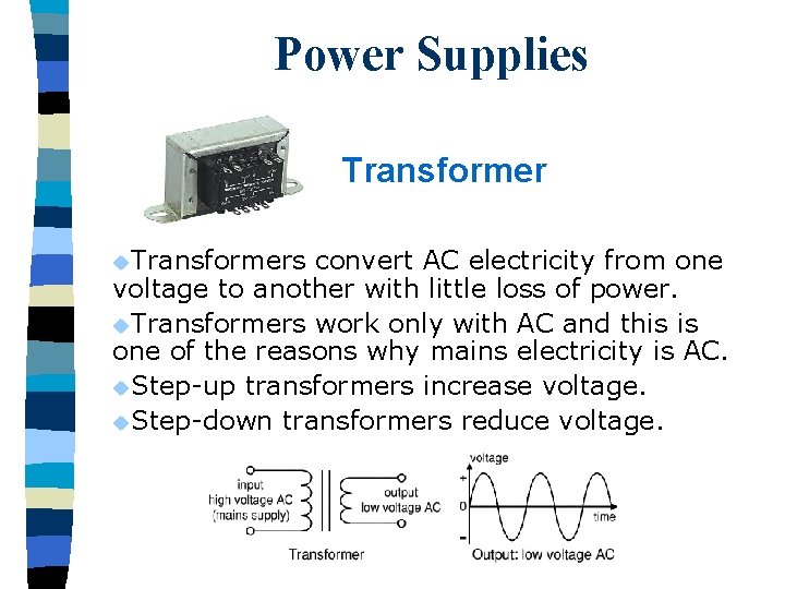 Power Supplies Transformer u. Transformers convert AC electricity from one voltage to another with