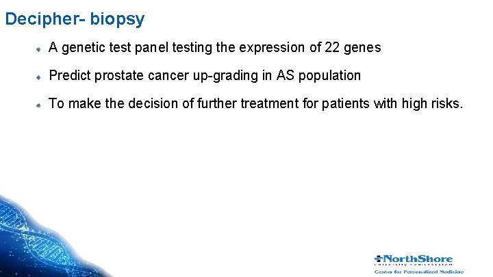 Decipher- biopsy A genetic test panel testing the expression of 22 genes Predict prostate