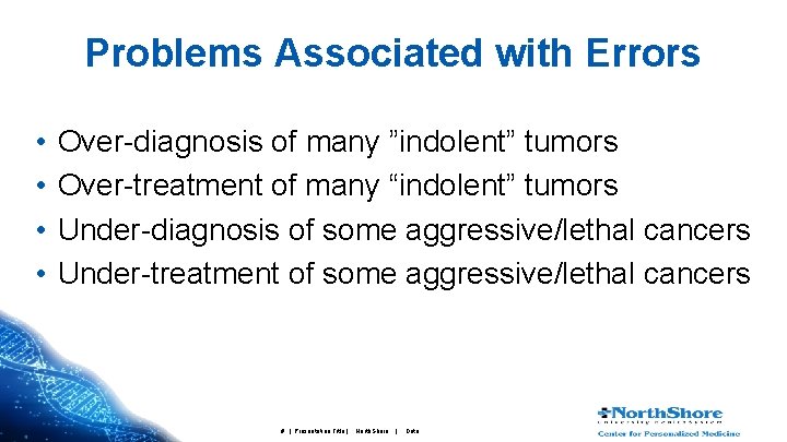 Problems Associated with Errors • • Over-diagnosis of many ”indolent” tumors Over-treatment of many