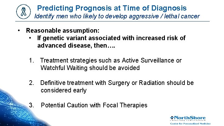 Predicting Prognosis at Time of Diagnosis Identify men who likely to develop aggressive /