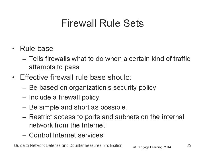 Firewall Rule Sets • Rule base – Tells firewalls what to do when a