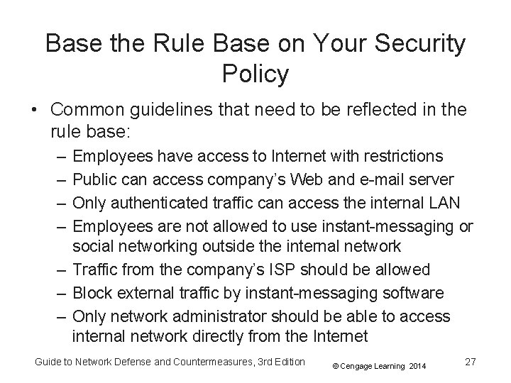 Base the Rule Base on Your Security Policy • Common guidelines that need to