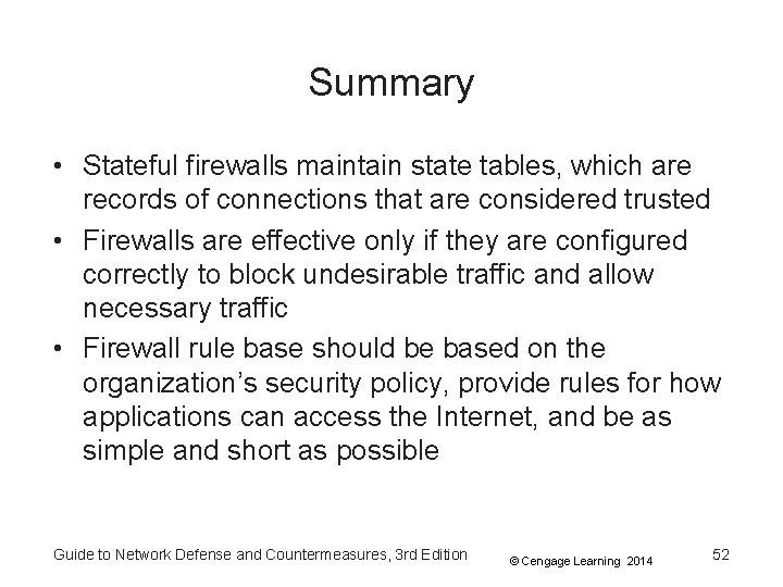 Summary • Stateful firewalls maintain state tables, which are records of connections that are