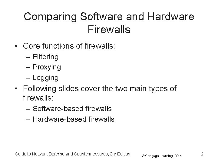 Comparing Software and Hardware Firewalls • Core functions of firewalls: – Filtering – Proxying