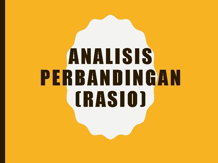 ANALISIS PERBANDINGAN (RASIO) 