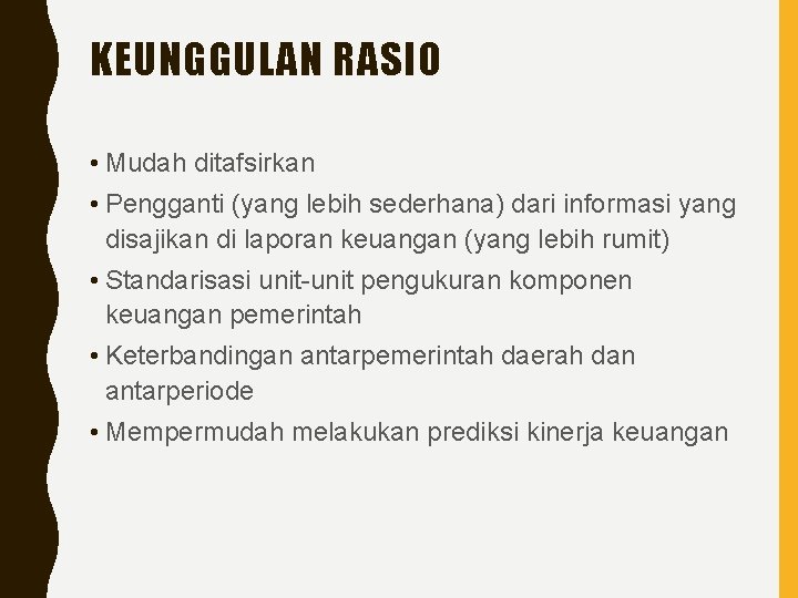 KEUNGGULAN RASIO • Mudah ditafsirkan • Pengganti (yang lebih sederhana) dari informasi yang disajikan