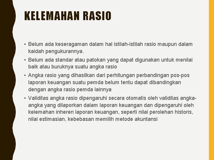 KELEMAHAN RASIO • Belum ada keseragaman dalam hal istilah-istilah rasio maupun dalam kaidah pengukurannya.