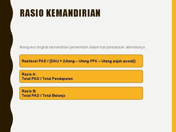 RASIO KEMANDIRIAN Mengukur tingkat kemandirian pemerintah dalam hal pendanaan aktivitasnya. Realisasi PAD / {DAU
