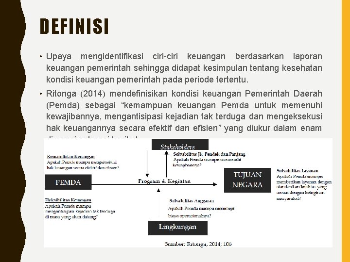 DEFINISI • Upaya mengidentifikasi ciri-ciri keuangan berdasarkan laporan keuangan pemerintah sehingga didapat kesimpulan tentang