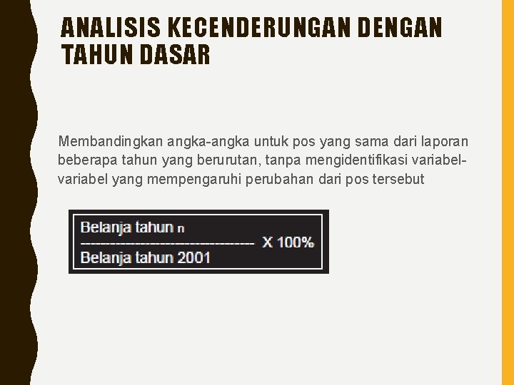 ANALISIS KECENDERUNGAN DENGAN TAHUN DASAR Membandingkan angka-angka untuk pos yang sama dari laporan beberapa