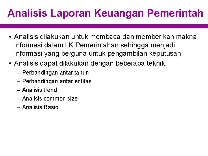 Analisis Laporan Keuangan Pemerintah • Analisis dilakukan untuk membaca dan memberikan makna informasi dalam