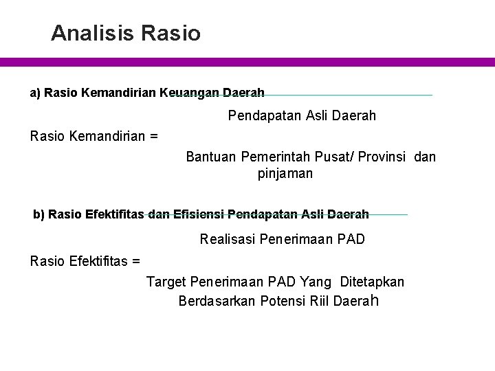 Analisis Rasio a) Rasio Kemandirian Keuangan Daerah Pendapatan Asli Daerah Rasio Kemandirian = Bantuan