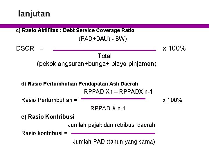 lanjutan c) Rasio Aktifitas : Debt Service Coverage Ratio (PAD+DAU) - BW) x 100%