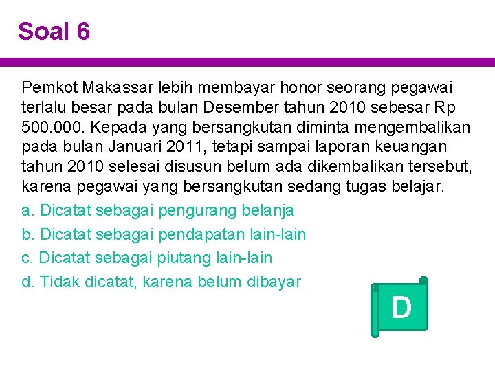 Soal 6 Pemkot Makassar lebih membayar honor seorang pegawai terlalu besar pada bulan Desember