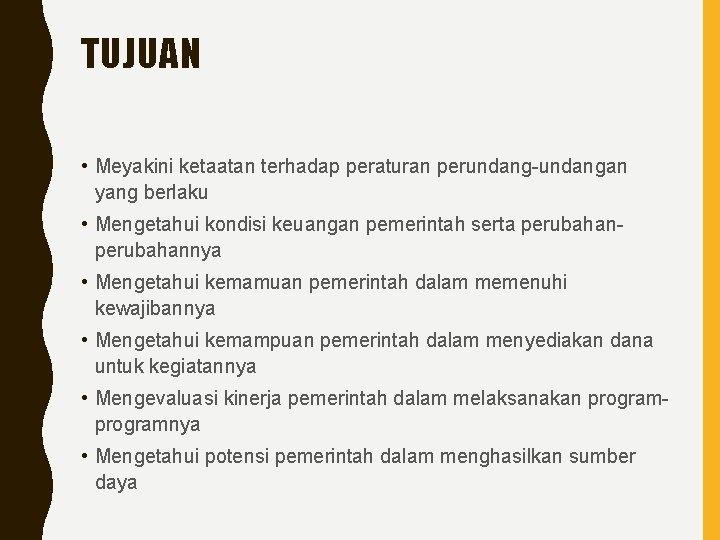 TUJUAN • Meyakini ketaatan terhadap peraturan perundang-undangan yang berlaku • Mengetahui kondisi keuangan pemerintah