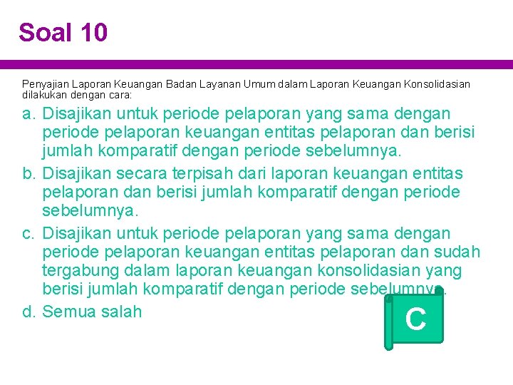 Soal 10 Penyajian Laporan Keuangan Badan Layanan Umum dalam Laporan Keuangan Konsolidasian dilakukan dengan