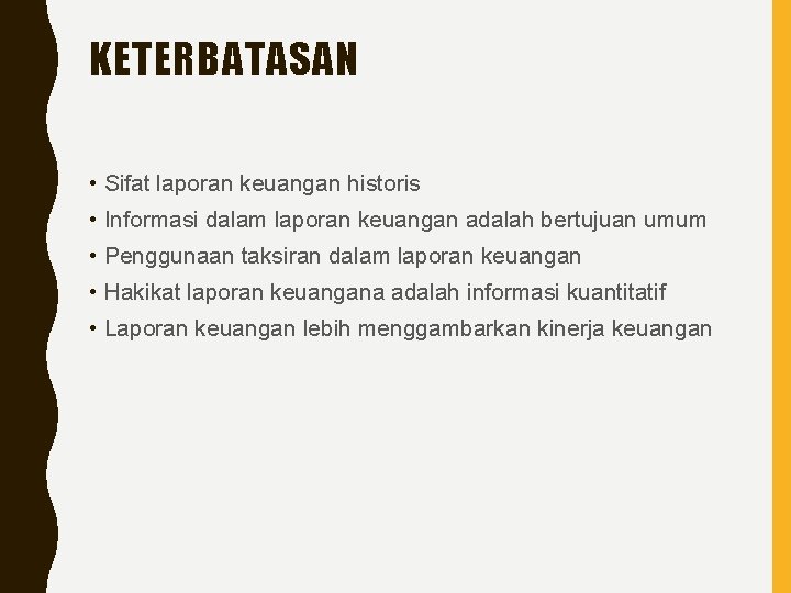KETERBATASAN • Sifat laporan keuangan historis • Informasi dalam laporan keuangan adalah bertujuan umum