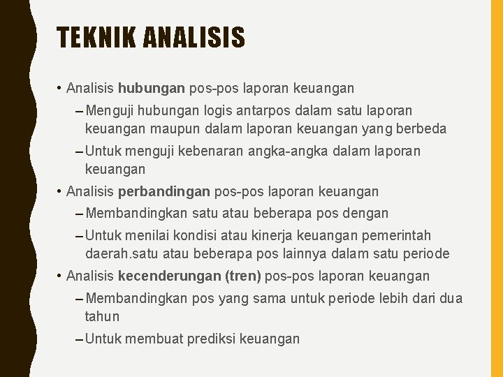 TEKNIK ANALISIS • Analisis hubungan pos-pos laporan keuangan – Menguji hubungan logis antarpos dalam