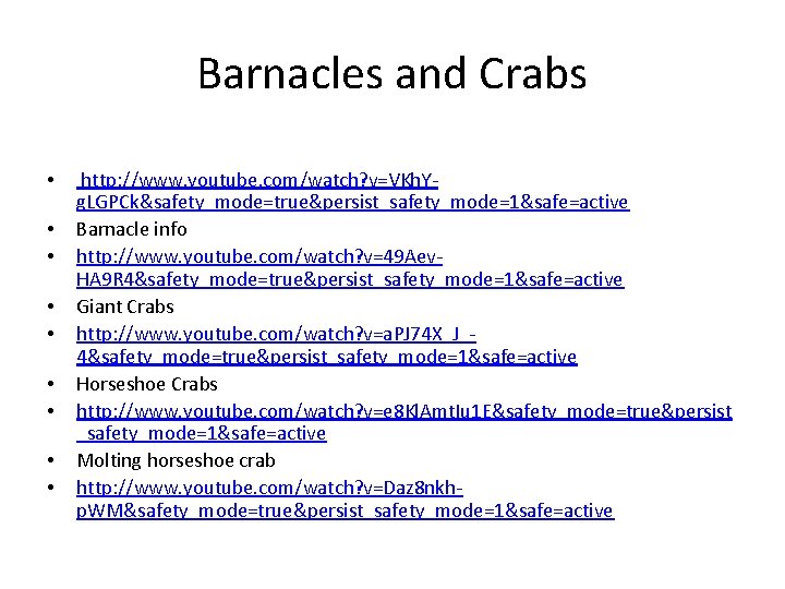 Barnacles and Crabs • • • http: //www. youtube. com/watch? v=VKh. Yg. LGPCk&safety_mode=true&persist_safety_mode=1&safe=active Barnacle