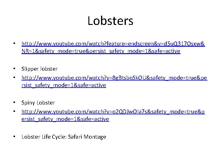 Lobsters • http: //www. youtube. com/watch? feature=endscreen&v=d 5 u. Q 317 Osxw& NR=1&safety_mode=true&persist_safety_mode=1&safe=active •