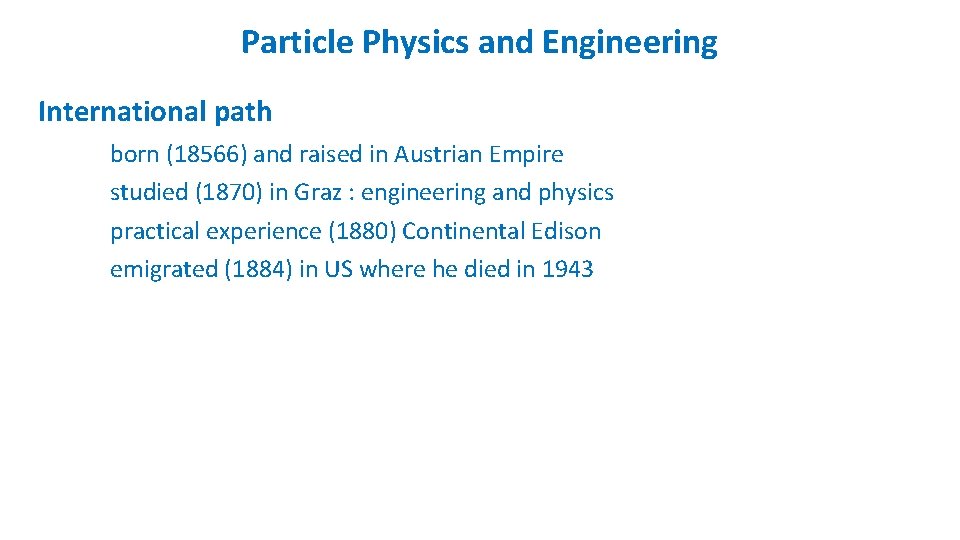 Particle Physics and Engineering International path born (18566) and raised in Austrian Empire studied