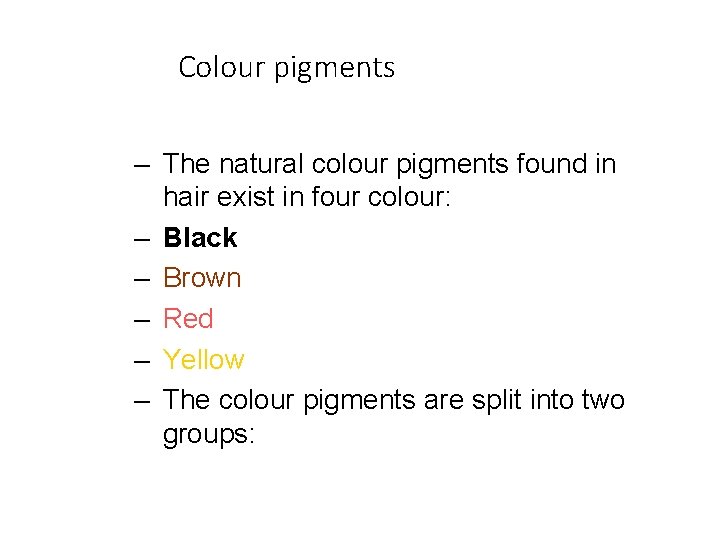 Colour pigments – The natural colour pigments found in hair exist in four colour: