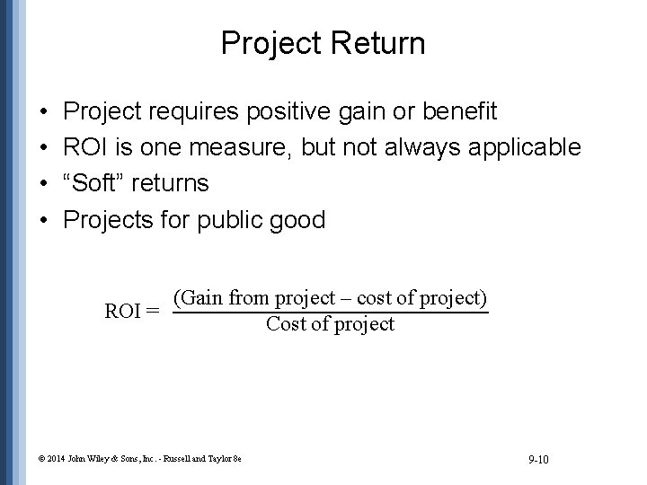 Project Return • • Project requires positive gain or benefit ROI is one measure,