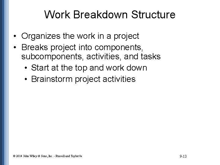 Work Breakdown Structure • Organizes the work in a project • Breaks project into