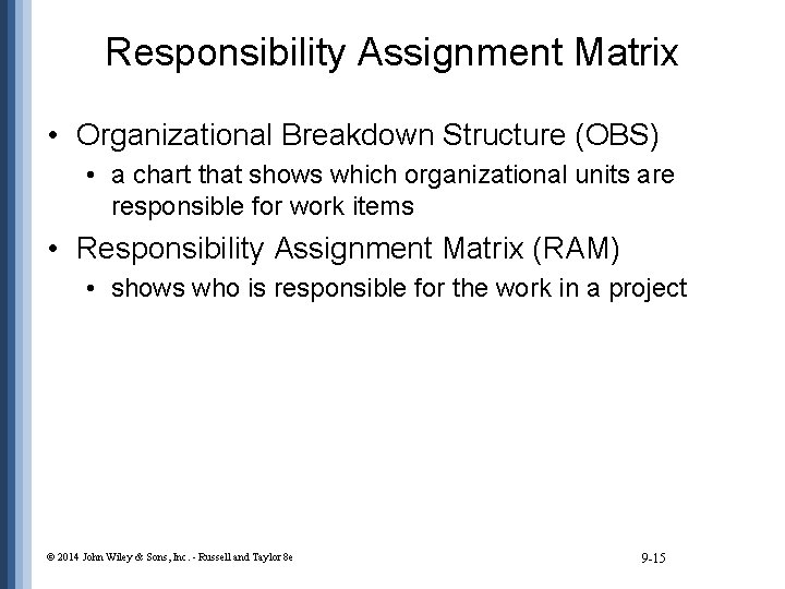Responsibility Assignment Matrix • Organizational Breakdown Structure (OBS) • a chart that shows which