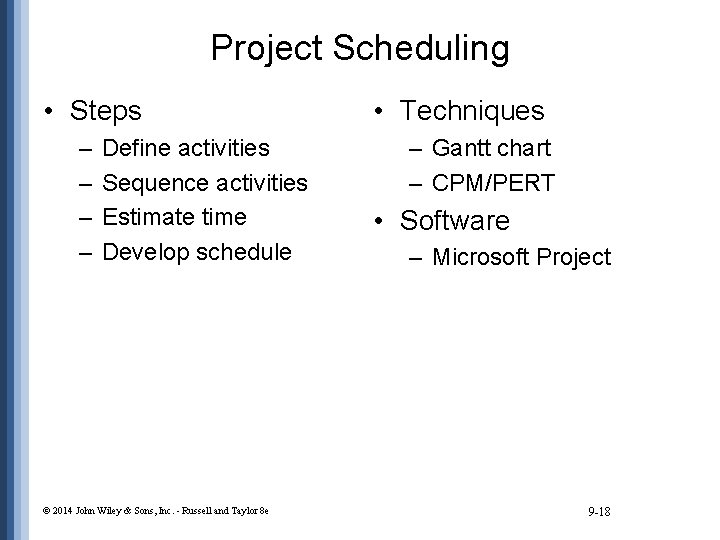 Project Scheduling • Steps – – Define activities Sequence activities Estimate time Develop schedule