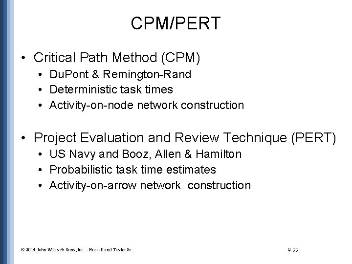 CPM/PERT • Critical Path Method (CPM) • Du. Pont & Remington-Rand • Deterministic task