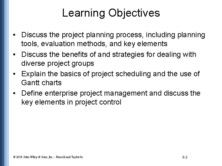 Learning Objectives • Discuss the project planning process, including planning tools, evaluation methods, and