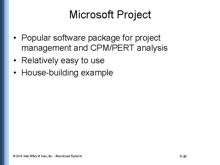 Microsoft Project • Popular software package for project management and CPM/PERT analysis • Relatively