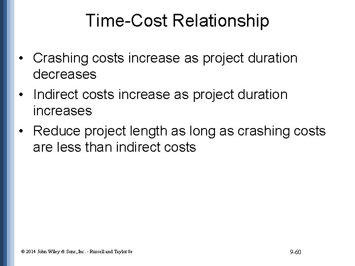 Time-Cost Relationship • Crashing costs increase as project duration decreases • Indirect costs increase