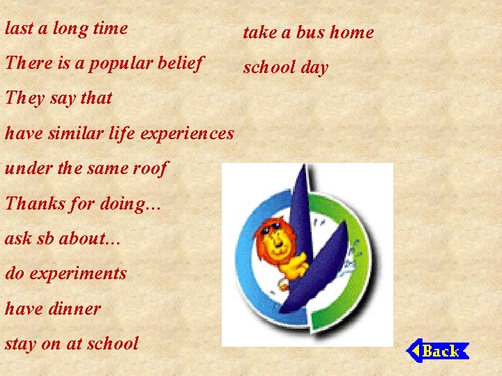 last a long time take a bus home There is a popular belief school