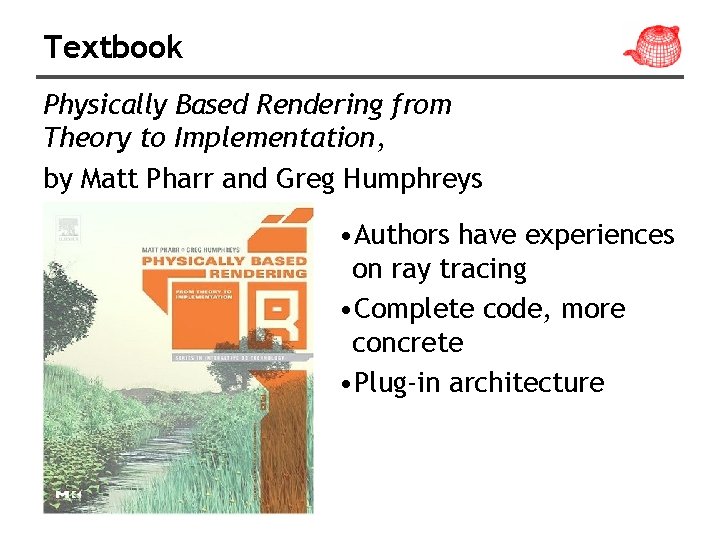 Textbook Physically Based Rendering from Theory to Implementation, by Matt Pharr and Greg Humphreys