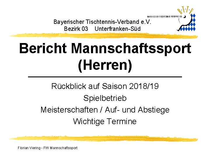 Bayerischer Tischtennis-Verband e. V. Bezirk 03 Unterfranken-Süd Bericht Mannschaftssport (Herren) Rückblick auf Saison 2018/19