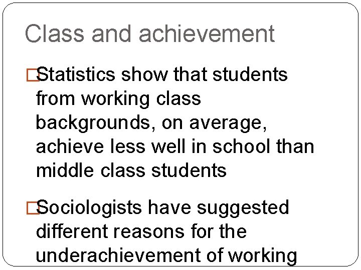 Class and achievement �Statistics show that students from working class backgrounds, on average, achieve