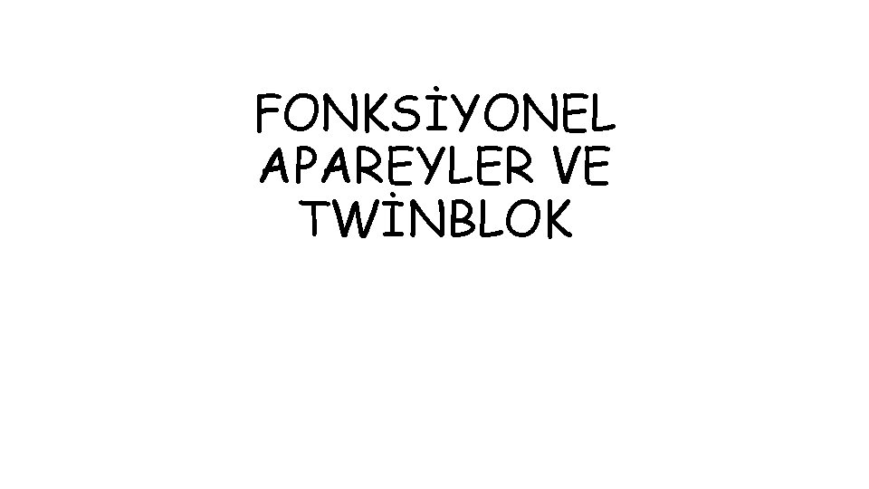 FONKSİYONEL APAREYLER VE TWİNBLOK 